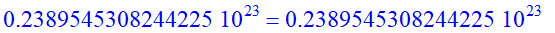 .2389545308244225e23 = .2389545308244225e23