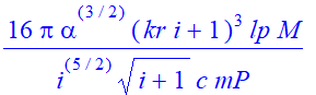 16*pi*alpha^(3/2)*(kr*i+1)^3/i^(5/2)/(i+1)^(1/2)*lp*M/c/mP